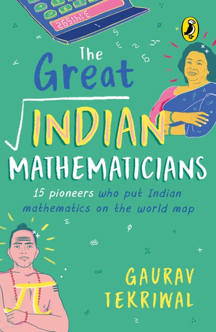 The Great Indian Mathematicians: 15 Pioneers Who Put Indian Mathematics On The World Map | With Fun Facts, Maths Tricks &amp Bonus Chapter On The Story Of Zero | Non-fiction, Biographies, Puffin Books