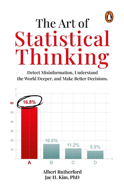 The Art Of Statistical Thinking: Detect Misinformation, And Make Better Decisions