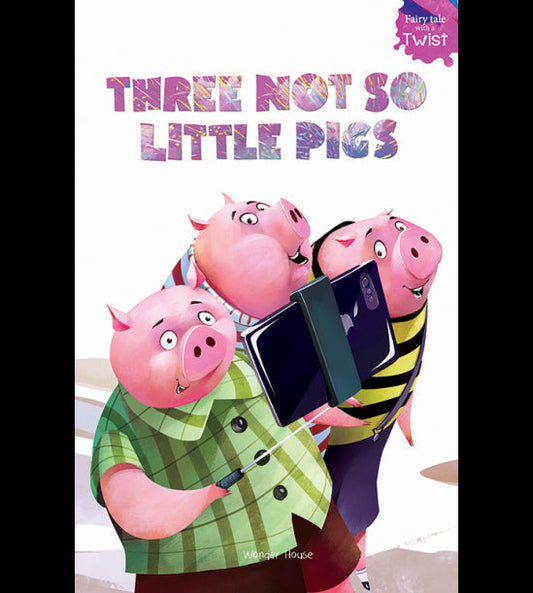Three Not-So-Little Pigs: Fairytales With A Twist