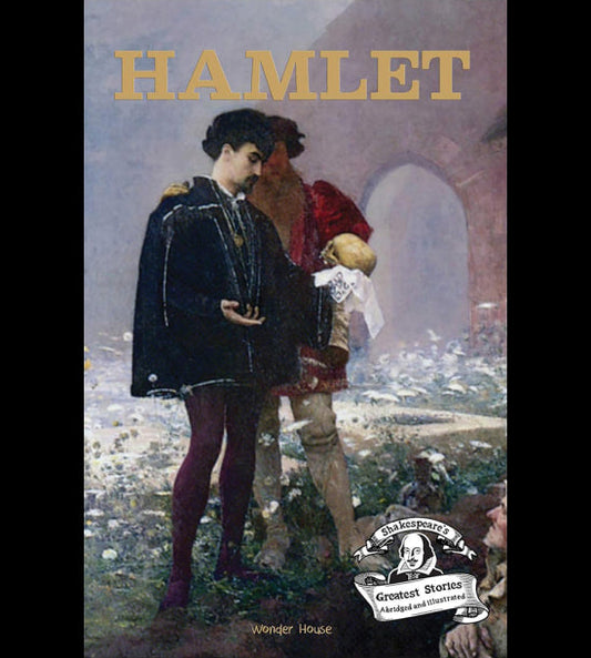 Hamlet : ShakespeareÕs Greatest Stories For Children (Abridged and Illustrated) With Review Questions And An Introduction To The Themes In The Story