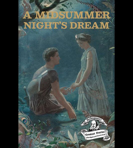 A Midsummer Night's Dream : Shakespeare’s Greatest Stories (Abridged and Illustrated) With Review Questions And An Introduction To The Themes In The Story